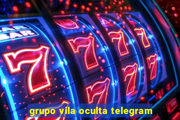 grupo vila oculta telegram